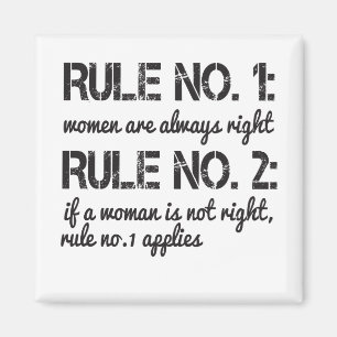Rule No. 1: Women Are Always Right Rule No. 2: If Magnet