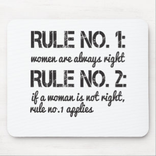 Rule No. 1: Women Are Always Right Rule No. 2: If Mouse Pad