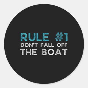 Rule Number 1 Don't Fall Off The Boat  Classic Round Sticker