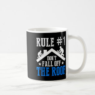 Rule Number One Don't Fall Off The Roof Roofing Co Coffee Mug