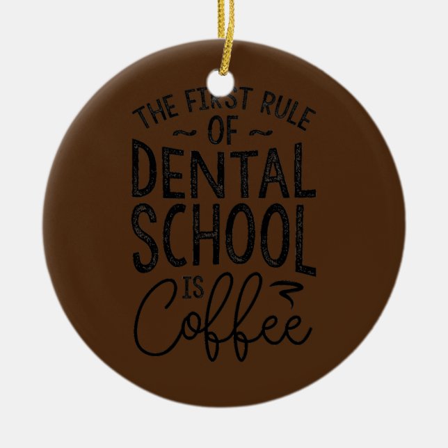 Rule Of Dental School Is Coffee Dental Student  Ceramic Ornament (Front)