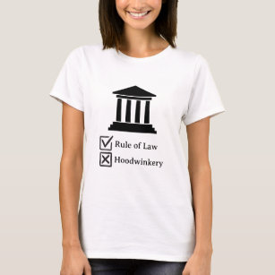 Rule of Law versus Hoodwinkery in the Courts T-Shirt
