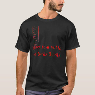 ruler, you must be at least this tall to ride t... T-Shirt