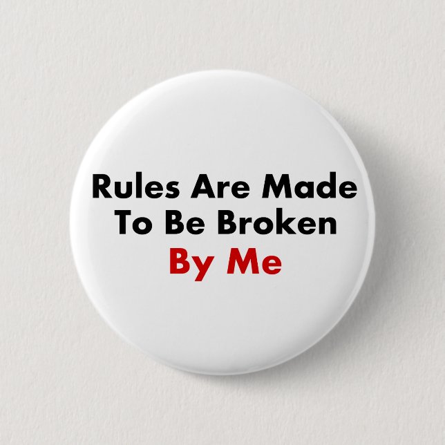 Rules Are Made To Be Broken By Me 2 Inch Round Button (Front)