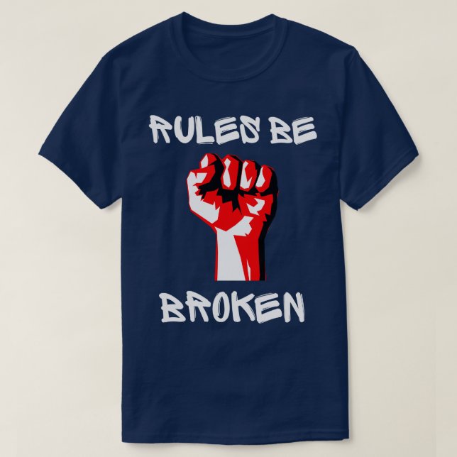 Rules Be Broken T-Shirt (Design Front)