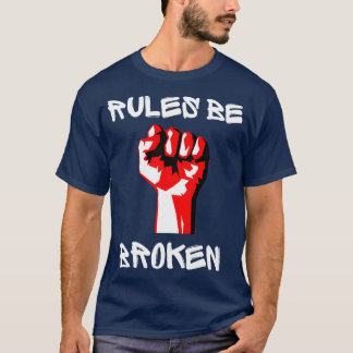 Rules Be Broken T-Shirt