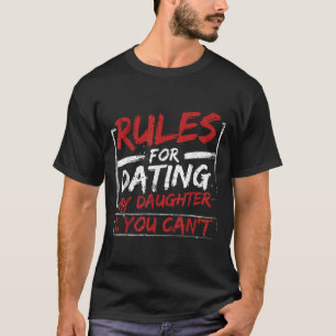 Rules For Dating My Daughter Design You Can't Dad  T-Shirt