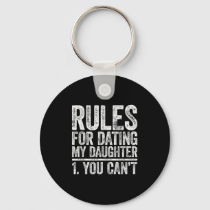 Rules For Dating My Daughter Shirt You Can't Men F Keychain