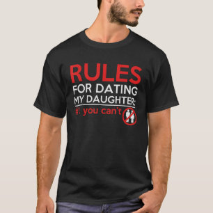 Rules For Dating My Daughter You Can t Daddy Fathe T-Shirt