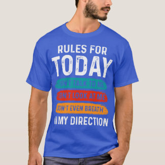 Rules for today dont talk to me dont look at me do T-Shirt