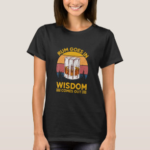 Rum Goes In Wisdom Comes Out Rum For Men Women T-Shirt