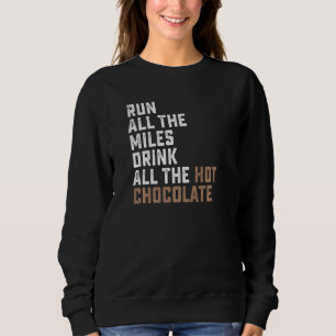 Run All The Miles Drink All The Hot Chocolate Coco Sweatshirt