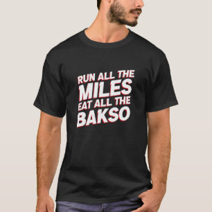Run All the Miles Eat All the Bakso   Running Humo T-Shirt