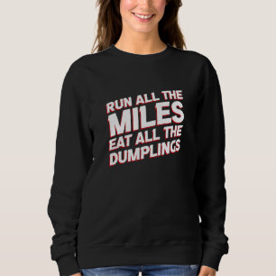 Run All the Miles Eat All the Dumplings  Running H Sweatshirt