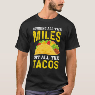 Run All The Miles Eat All The Tacos Runner Taco   T-Shirt