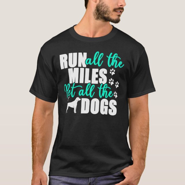 Run All The Miles Pet All The Dogs Marathon Dog Ru T-Shirt (Front)