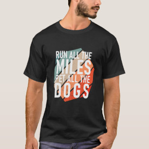 Run All The Miles Pet All The Dogs Runner T-Shirt