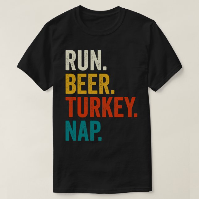 Run Beer Turkey Nap Thanksgiving Gift T-Shirt (Design Front)
