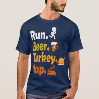 Run Beer Turkey Nap Thanksgiving Turkey Lover  T-Shirt