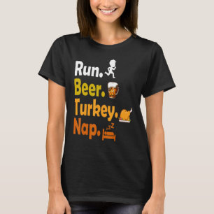 Run Beer Turkey Nap Thanksgiving Turkey T-Shirt
