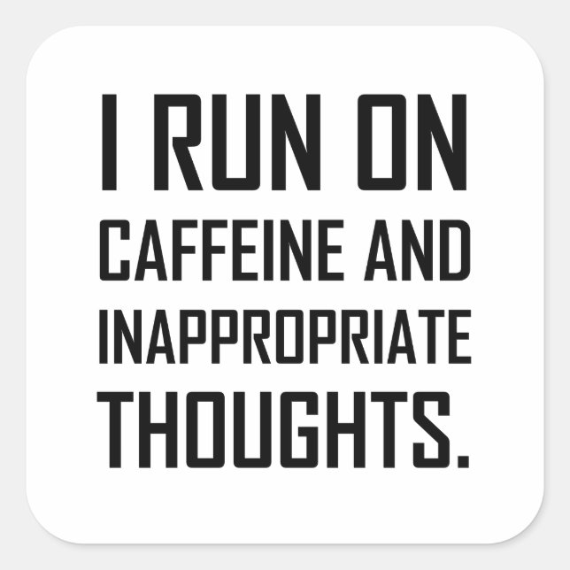 Run Caffeine Inappropriate Thoughts Square Sticker (Front)