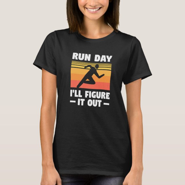 Run Day I'll Figure It Out Marathon Running Marath T-Shirt (Front)