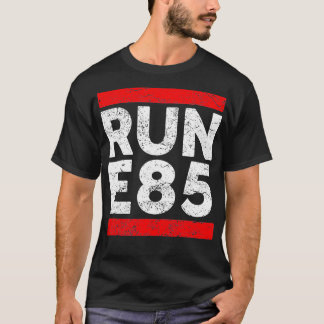 Run E85  Funny Street Racing  Street Racer  T-Shirt