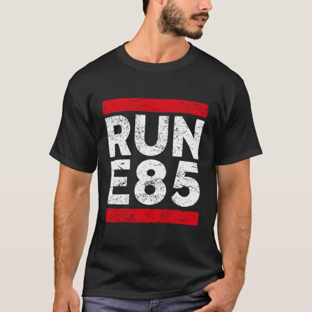 Run E85 Street Car Racing Street Racer T-Shirt (Front)