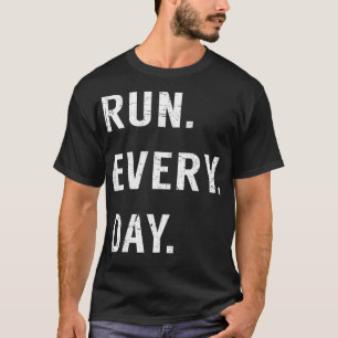 Run Every Day Run Streak Marathon Training  Runner T-Shirt