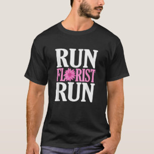 Run Florist Run Parody Funny Florist and Flower Lo T-Shirt