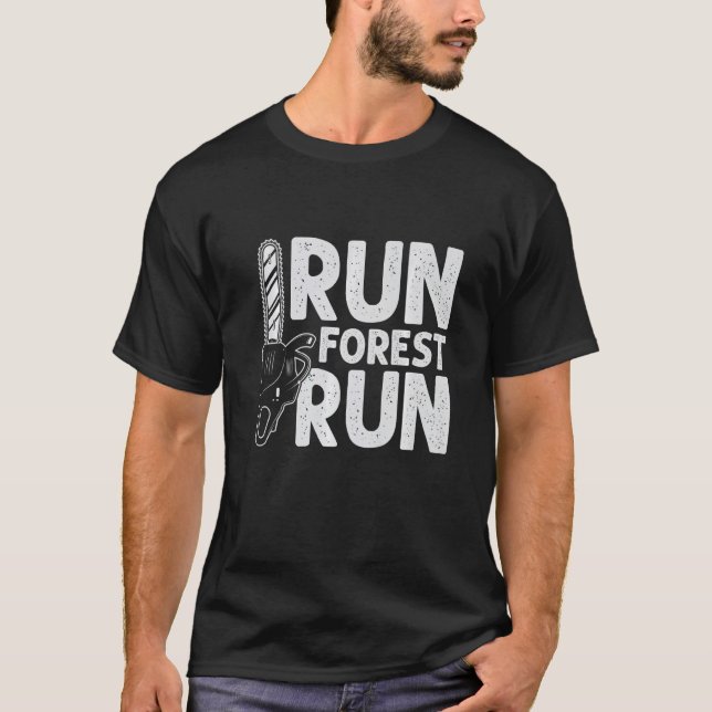 Run Forest Run  Lumberjack Chainsaw Arborist Logge T-Shirt (Front)