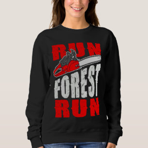 Run Forest Run Lumberman Lumberjack Logger Arbor Sweatshirt