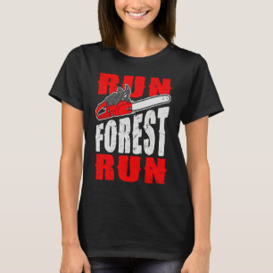 Run Forest Run   Lumberman Lumberjack Logger Arbor T-Shirt