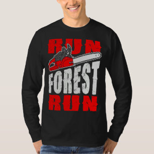 Run Forest Run Lumberman Lumberjack Logger Arbor T-Shirt