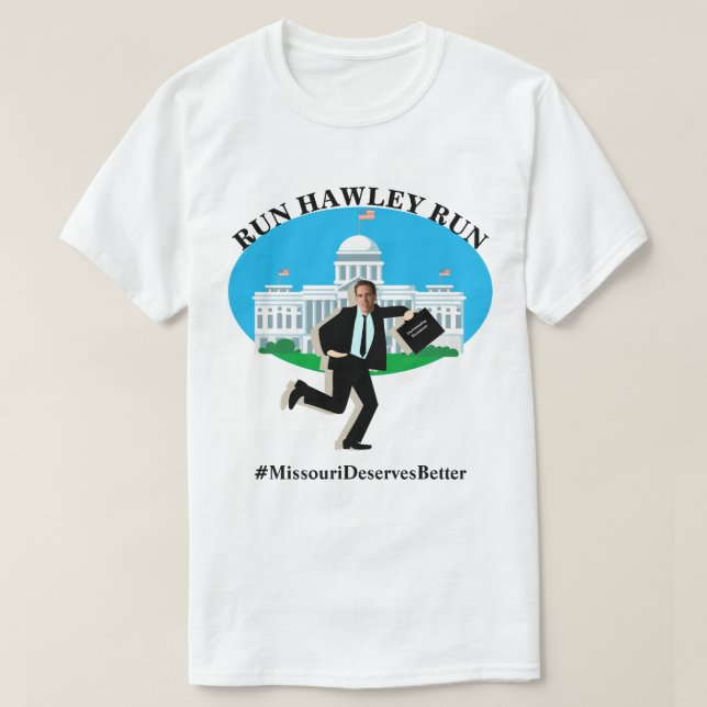 RUN HAWLEY RUN  #MissouriDeservesBetter T-Shirt (Design Front)