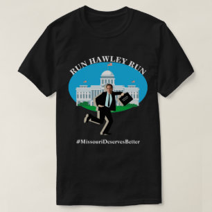RUN HAWLEY RUN  #MissouriDeservesBetter T-Shirt