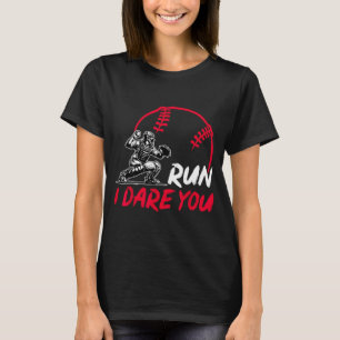 Run I Dare You Funny Baseball Catcher Baseball T-Shirt