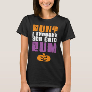 Run I Thought You Said Rum Halloween  Halloween Ru T-Shirt