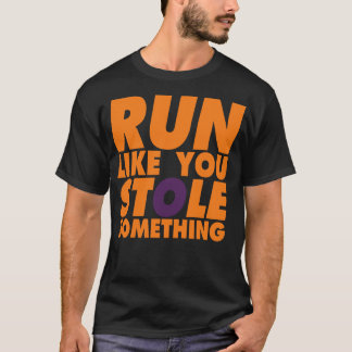 Run Like You Stole Something T-Shirt
