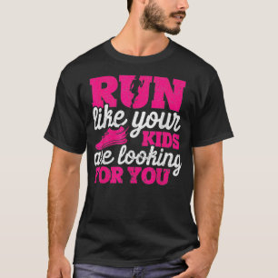 Run Like Your Kids Are Looking For You Funny Mothe T-Shirt