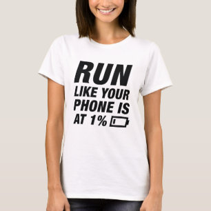 Run Like Your Phone Is At 1 Percent T-Shirt