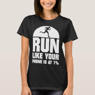 Run Like Your Phone Is At 1% Runner Running Gift T T-Shirt