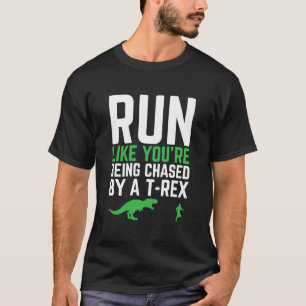 Run Like You're Being Chased By A T-Rex Runners Mo T-Shirt