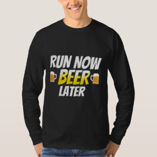Run Now Beer Later Beer Running Beer Runner Marath T-Shirt