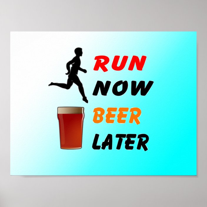 Run Now Beer Later - Funny Running Poster | Zazzle.ca