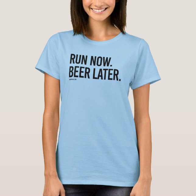 Run now Beer Later T-Shirt (Front)