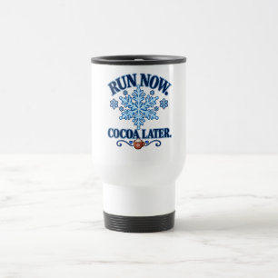 Run Now Cocoa Later Funny Winter Running Travel Mug