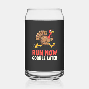 Run Now Gobble Later Turkey Runner Marathon Can Glass