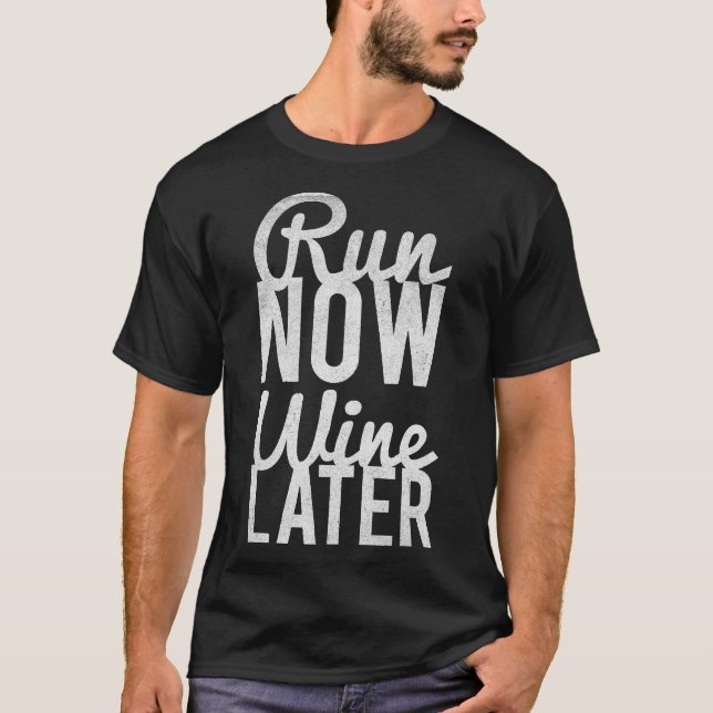 Run Now Run Wine Later T-Shirt (Front)