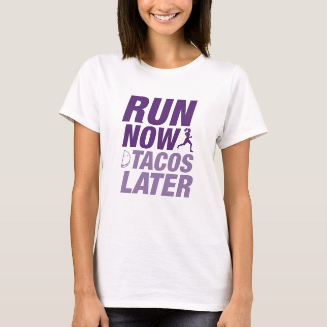 Run Now Tacos Later T-Shirt (Front)